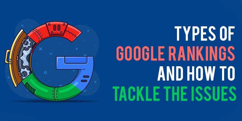 Types of Google Rankings and how to tackle the issues