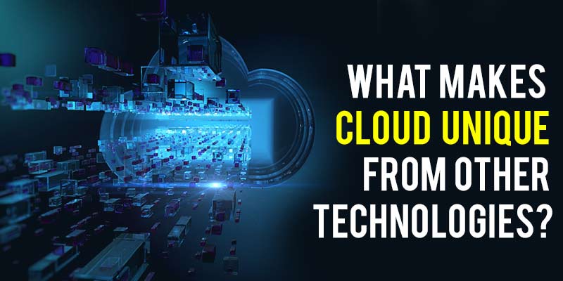 What makes cloud unique from other technologies