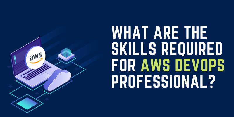 What Are The Skills Required For AWS DevOps Professional