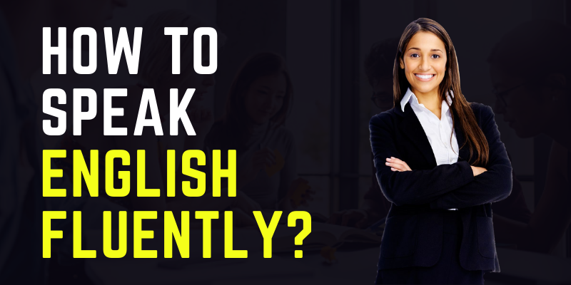How to speak English Fluently?