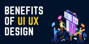 Benefits Of UI UX