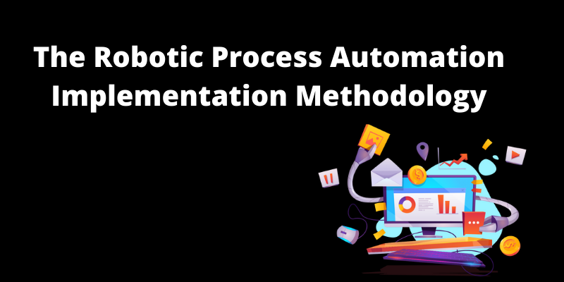 The Robotic Process Automation Implementation Methodology
