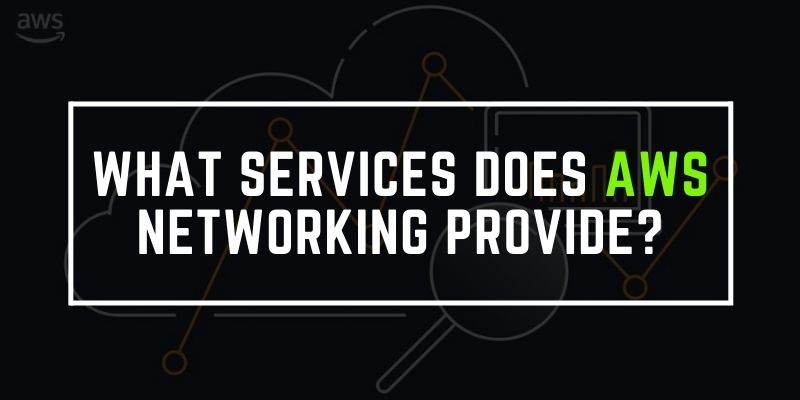 What Services Does AWS Networking Provide?