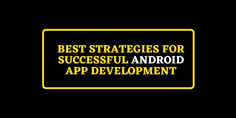 Strategies for successful Android application